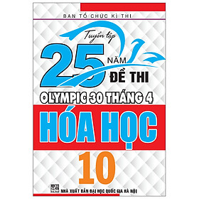 Sách Tuyển Tập 25 Năm Đề Thi Olympic 30 Tháng 4 - Hóa Học 10