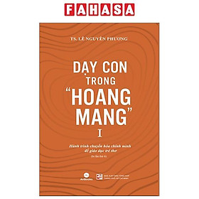 Dạy Con Trong "Hoang Mang" - Tập 1 (Tái Bản 2024)