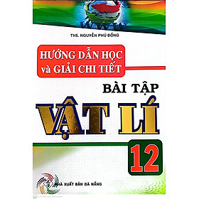 Hình ảnh Hướng dẫn học và giải chi tiết bài tập Vật lí 12( tái bản )