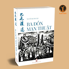 BA ĐỒN MẠN THUẬT - Nguyễn Quang Lập - Tác phẩm tuyệt vời về người và đất vùng Ba Đồn