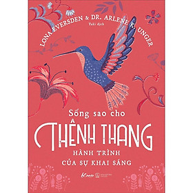 [Download Sách] Sách - Sống sao cho thênh thang – Hành trình của sự khai sáng (tặng kèm bookmark)