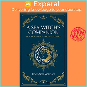 Sách - Sea Witch's Companion - Practical magic of moon and tides by Levannah Morgan (UK edition, paperback)