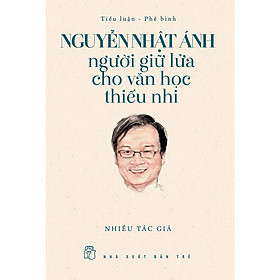 Nguyễn Nhật Ánh - Người Giữ Lửa Cho Văn Học Thiếu Nhi - Nguyễn Nhật Ánh