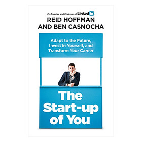 Download sách The Start-Up Of You - Adapt To The Future, Invest In Yourself, And Transform Your Career