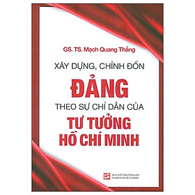 Hình ảnh sách Xây Dựng, Chỉnh Đốn Đảng - Theo Sự Chỉ Dẫn Của Tư Tưởng Hồ Chí Minh