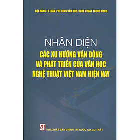 [Download Sách] Nhận Diện Các Xu Hướng Vận Động Và Phát Triển Của Văn Học Nghệ Thuật Việt Nam Hiện Nay