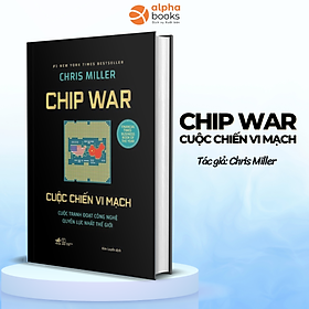 Sách Về Công Nghệ Hay: Chip War - Cuộc Chiến Vi Mạch - Bìa Cứng