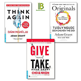 Combo 3 Tác Phẩm Của Adam Grant: Dám Nghĩ Lại + Cho Và Nhận + Tư Duy Ngược Dịch Chuyển Thế Giới - Top 1 The New York Times Best Seller - First News - Tặng Kèm Bookmark Bamboo Books