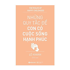 Nơi bán Những Quy Tắc Để Con Có Cuộc Sống Hạnh Phúc (Tái Bản) - Giá Từ -1đ