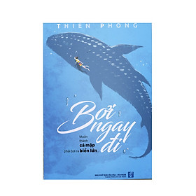 [Download Sách] Bơi ngay đi - Muốn thành cá mập phải bơi ra biển lớn 