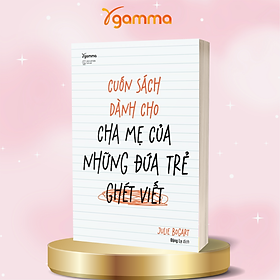 Cuốn Sách Dành Cho Cha Mẹ Của Những Đứa Trẻ Ghét Viết - Julie Bogart - Alpha Books