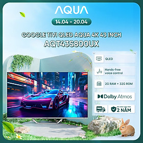 Mua Google Tivi Aqua QLED 4K 43 inch AQT43S800UX - Freeship toàn quốc - Bảo hành 1 đổi 1 trong 730 ngày đối với lỗi màn hình - Hàng chính hãng