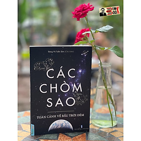 CÁC CHÒM SAO – Toàn cảnh về bầu trời đêm – Đặng Vũ Tuấn Sơn chủ biên – Tri Thức Trẻ Books – NXB Thanh Niên (Bìa mềm)