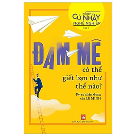 Sách Những Cú Nhảy Nghề Nghiệp Tập 1 - Đam Mê Có Thể Giết Bạn Như Thế Nào?