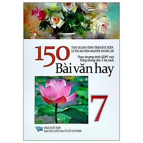 150 bài văn hay 7 (theo chương trình gdpt mới - dùng chung cho 3 bộ sách)