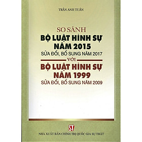 Sách So Sánh Bộ Luật Hình Sự Năm 2015, Sửa Đổi, Bổ Sung Năm 2017 Với Bộ Luật Hình Sự Năm 1999, Sửa Đổi, Bổ Sung Năm 2009 (Tái Bản Năm 2020)