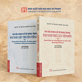 (Combo 2 cuốn) ĐẠI NAM THỰC LỤC TIỀN BIÊN; ĐẠI NAM LIỆT TRUYỆN TIỀN BIÊN - Quốc sử quán triều Nguyễn – NXB ĐHSP