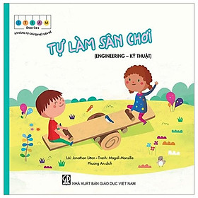 STEAM stories - Kỹ năng tự giải quyết vấn đề - Tự làm sân chơi (Engineering - Kỹ thuật)