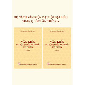 Văn kiện Đại hội đại biểu toàn quốc lần thứ XIV (2 tập)