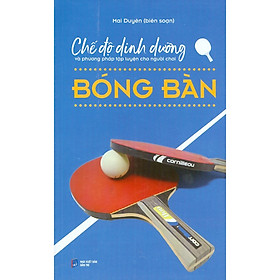 [Download Sách] Chế Độ Dinh Dưỡng Và Phương Pháp Tập Luyện Cho Người Chơi Bóng Bàn