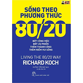 SỐNG THEO PHƯƠNG THỨC 80/20 - Richard Koch – NXB Trẻ