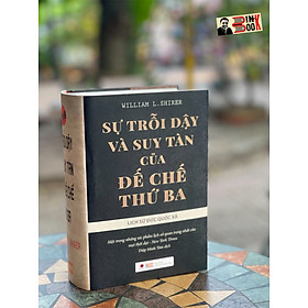 (Bìa cứng) SỰ TRỖI DẬY VÀ SUY TÀN CỦA ĐẾ CHẾ THỨ BA HAY LỊCH SỬ ĐỨC QUỐC XÃ– William L. Shirer - Diệp Minh Tâm dịch - Bách Việt -NXB Dân Trí