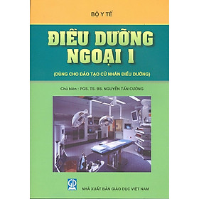 Điều Dưỡng Ngoại 1 (Dùng Cho Đào Tạo Cử Nhân Điều Dưỡng)