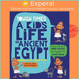 Sách - Tough Times: A Kid's Life in Ancient Egypt by Roger Canavan David Antram (UK edition, paperback)