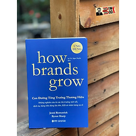 HOW BRANDS GROW - CON ĐƯỜNG TĂNG TRƯỞNG THƯƠNG HIỆU: ỨNG DỤNG - Alpha Books