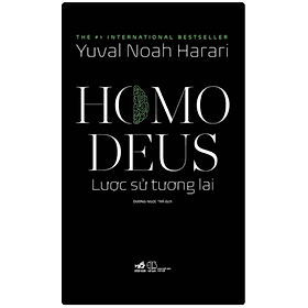 HOMO DEUS - LƯỢC SỬ TƯƠNG LAI – Yuval Noah Harari – Dương Ngọc Trà dịch - Nhã Nam – NXB Thế giới