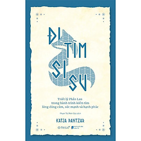 Trạm Đọc | Đi Tìm Sisu - Triết Lý Phần Lan Trong Hành Trình Kiếm Tìm Lòng Dũng Cảm, Sức Mạnh và Hạnh Phúc