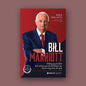 Hình ảnh Sách - Bill Marriott: Những Quyết Định Lịch Sử Làm Nên Đế Chế Khách Sạn Thành Công Nhất Thế Giới