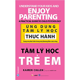 Ứng Dụng Tâm Lý Học Thực Hành - Tâm Lý Học Trẻ Em -Kairen Cullen - Vanlangbooks