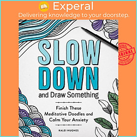 Sách - Slow Down and Draw Something - Finish These Meditative Doodles and Calm Y by Kalei Hughes (UK edition, paperback)