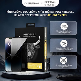 Kính cường lực chống nhìn trộm MIPOW KINGBULL 2.5D HD Anti-Spy 28° Premium cho iPhone 15 Series - Hàng chính hãng