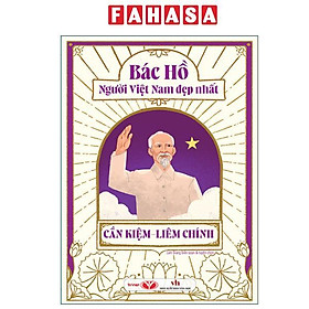 Bác Hồ - Người Việt Nam Đẹp Nhất - Cần Kiệm-Liêm Chính