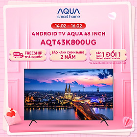 Android Tivi Aqua 43 inch AQT43K800UG - Hàng chính hãng - Bảo hành 1 đổi 1 trong 730 ngày đối với lỗi màn hình