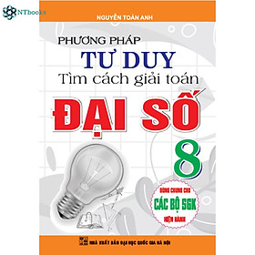 Sách Phương Pháp Tư Duy Tìm Cách Giải Toán Đại Số 8 (Dùng chung cho các bộ SGK hiện hành)