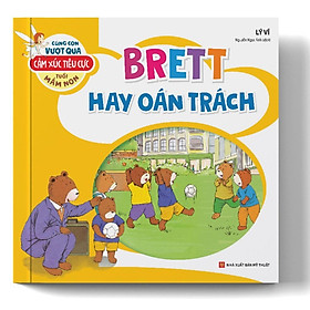 Cùng Con Vượt Qua Cảm Xúc Tiêu Cực Tuổi Mầm Non – Brett Hay Oán Trách - Bản Quyền