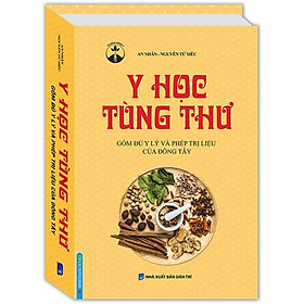Y Học Tùng Thư: Gồm Đủ Y Lý Và Phép Trị Liệu Của Đông Tây (Bìa Cứng) - Do