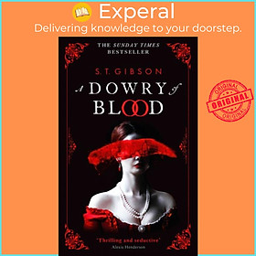 Sách - A Dowry of Blood - THE GOTHIC SUNDAY TIMES BESTSELLER by S.T. Gibson (UK edition, paperback)