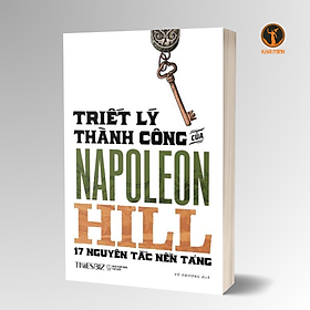 TRIẾT LÝ THÀNH CÔNG CỦA NAPOLEON HILL - 17 Nguyên Tắc Nền Tảng (bìa mềm) - Nguyên Thanh