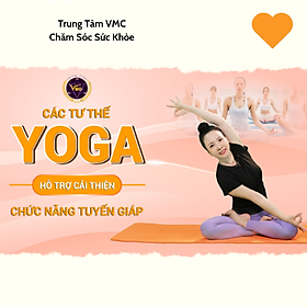 Khóa Học Video Online Các Tư Thế Yoga Hỗ Trợ Cải Thiện Chức Năng Tuyến Giáp - Trung Tâm Chăm Sóc Sức Khỏe VMC