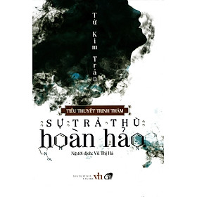 Sự Trả Thù Hoàn Hảo - Tử Kim Trần (Tái Bản)