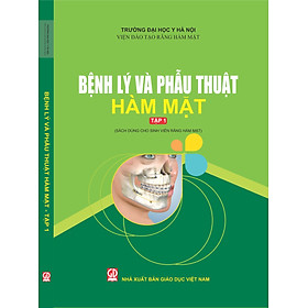 Bệnh lý và Phẫu thuật Hàm Mặt – Tập 1 (Sách dùng cho sinh viên Răng hàm mặt)