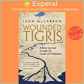 Sách - Wounded Tigris : A River Journey through the Cradle of Civilisation by Leon McCarron (UK edition, paperback)