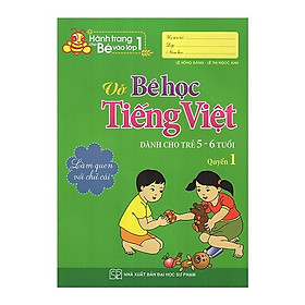 Hành Trang Cho Bé Vào Lớp 1 - Vở Bé Học Tiếng Việt - Dành Cho Trẻ 5- 6- Tuổi - Quyển 1 ( Tái bản )