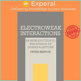 Sách - Electroweak Interactions - An Introduction to the Physics of Quarks and L by Peter Renton (UK edition, paperback)