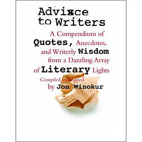 Advice to Writers  A Compendium of Quotes Anecd