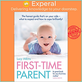 Sách - First-Time Parent : The Honest Guide to Coping Brilliantly and Staying San by Lucy Atkins (UK edition, paperback)